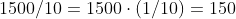1500/10=1500\cdot (1/10)=150